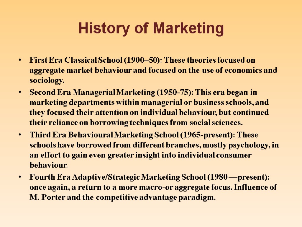 History of Marketing First Era Classical School (1900–50): These theories focused on aggregate market